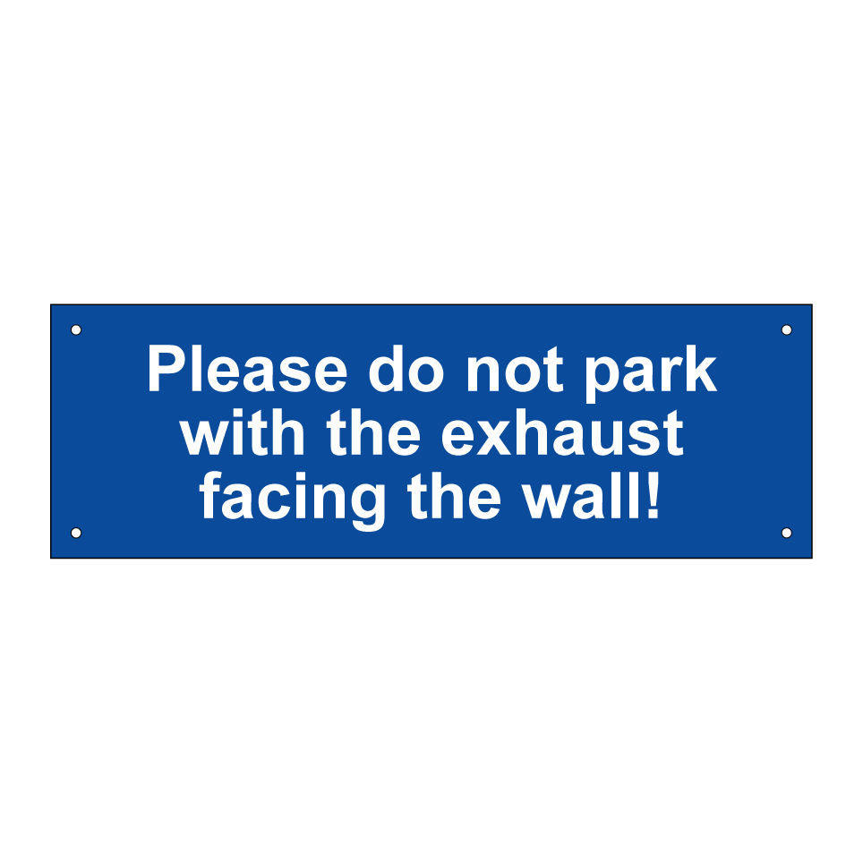 Please do not park with the exhaust facing the wall!