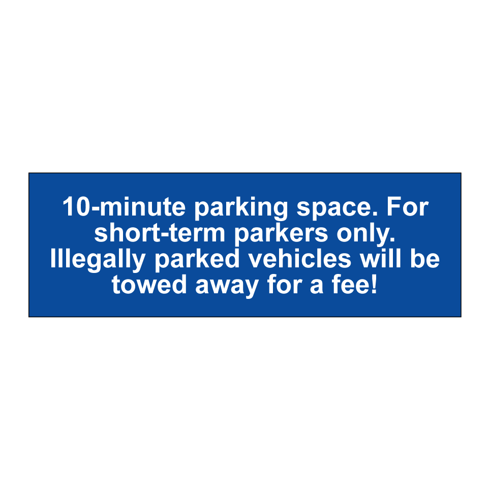 10-minute parking space. For short-term parkers only. Illegally parked vehicles will be towed away for a fee!
