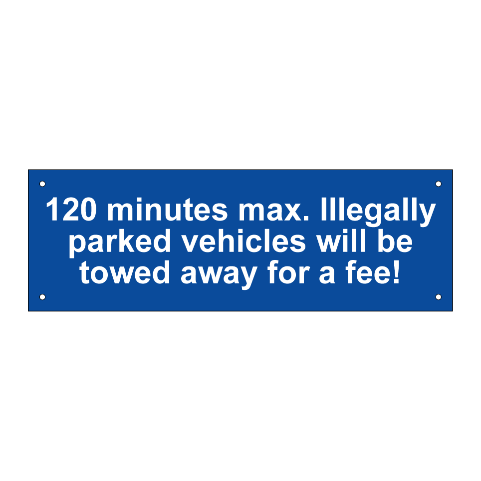 120 minutes max. Illegally parked vehicles will be towed away for a fee!