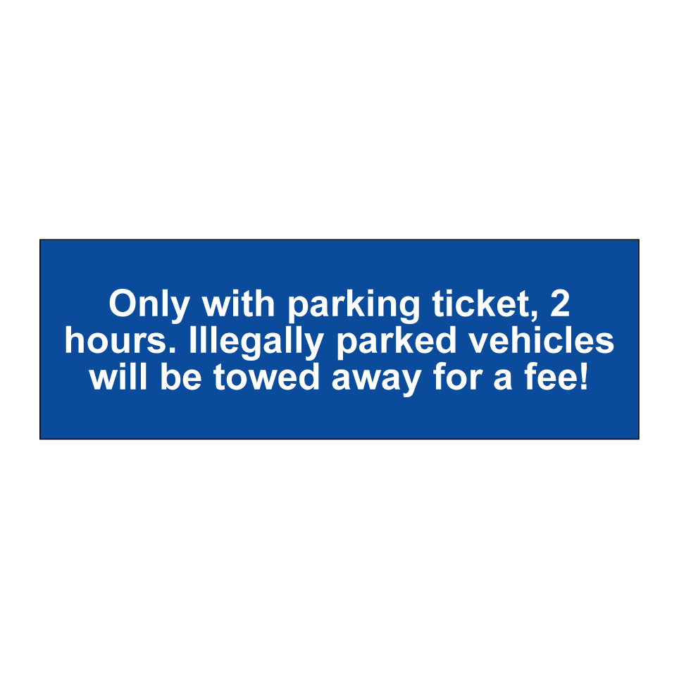 Only with parking ticket, 2 hours. Illegally parked vehicles will be towed away for a fee!