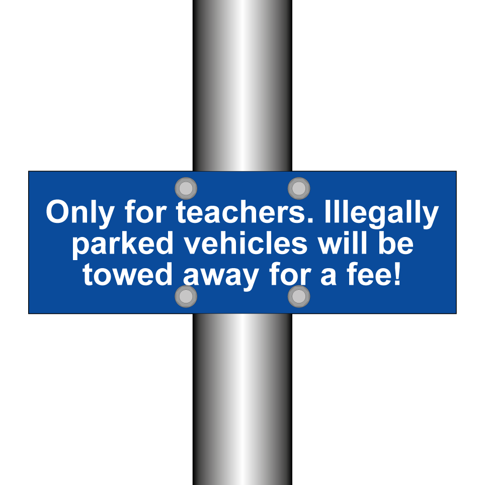 Only for teachers. Illegally parked vehicles will be towed away for a fee!