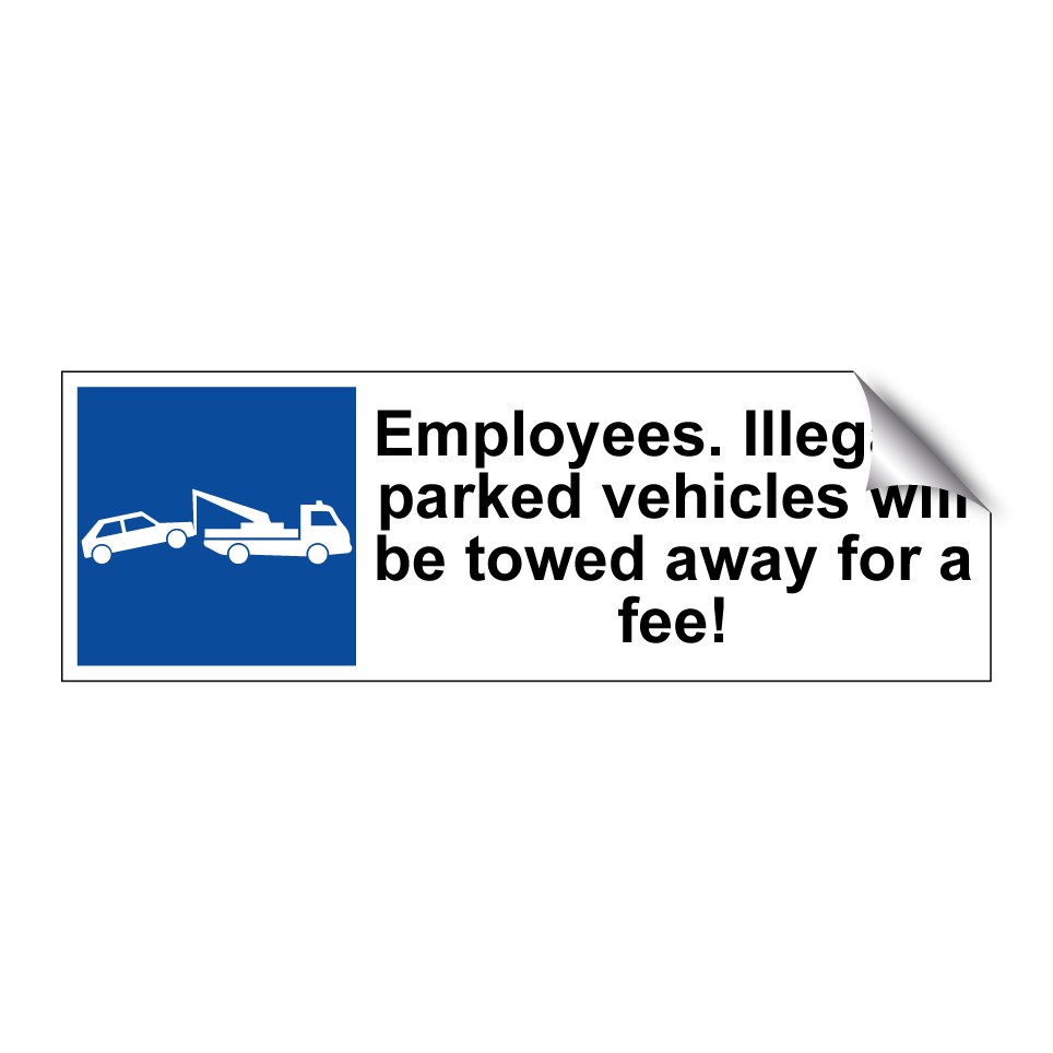 Employees. Illegally parked vehicles will be towed away for a fee!