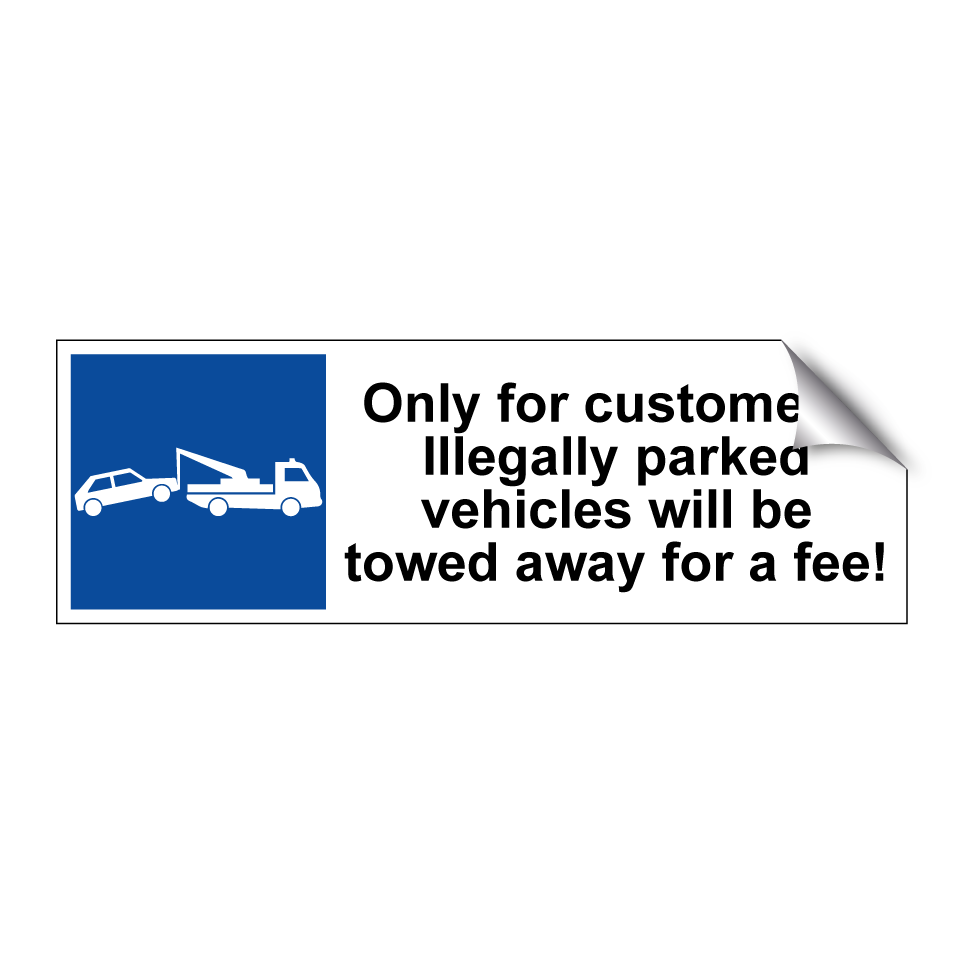 Only for customers. Illegally parked vehicles will be towed away for a fee!