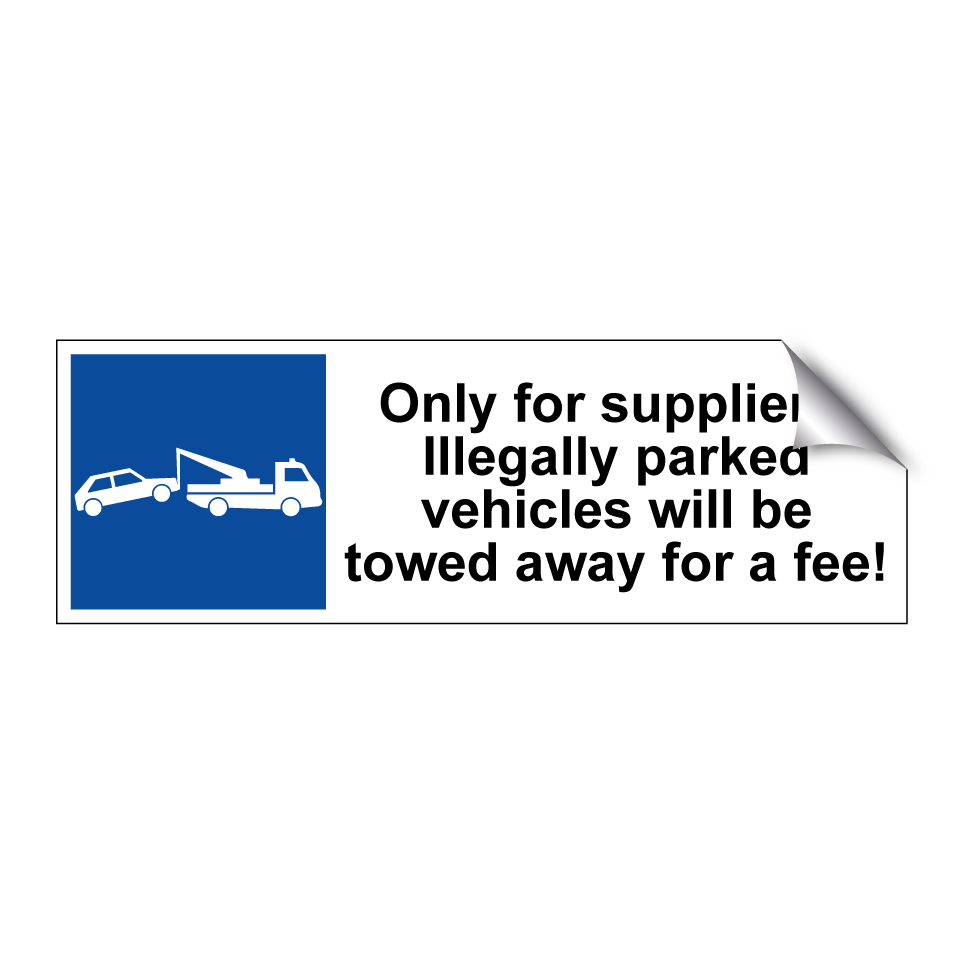 Only for suppliers. Illegally parked vehicles will be towed away for a fee!