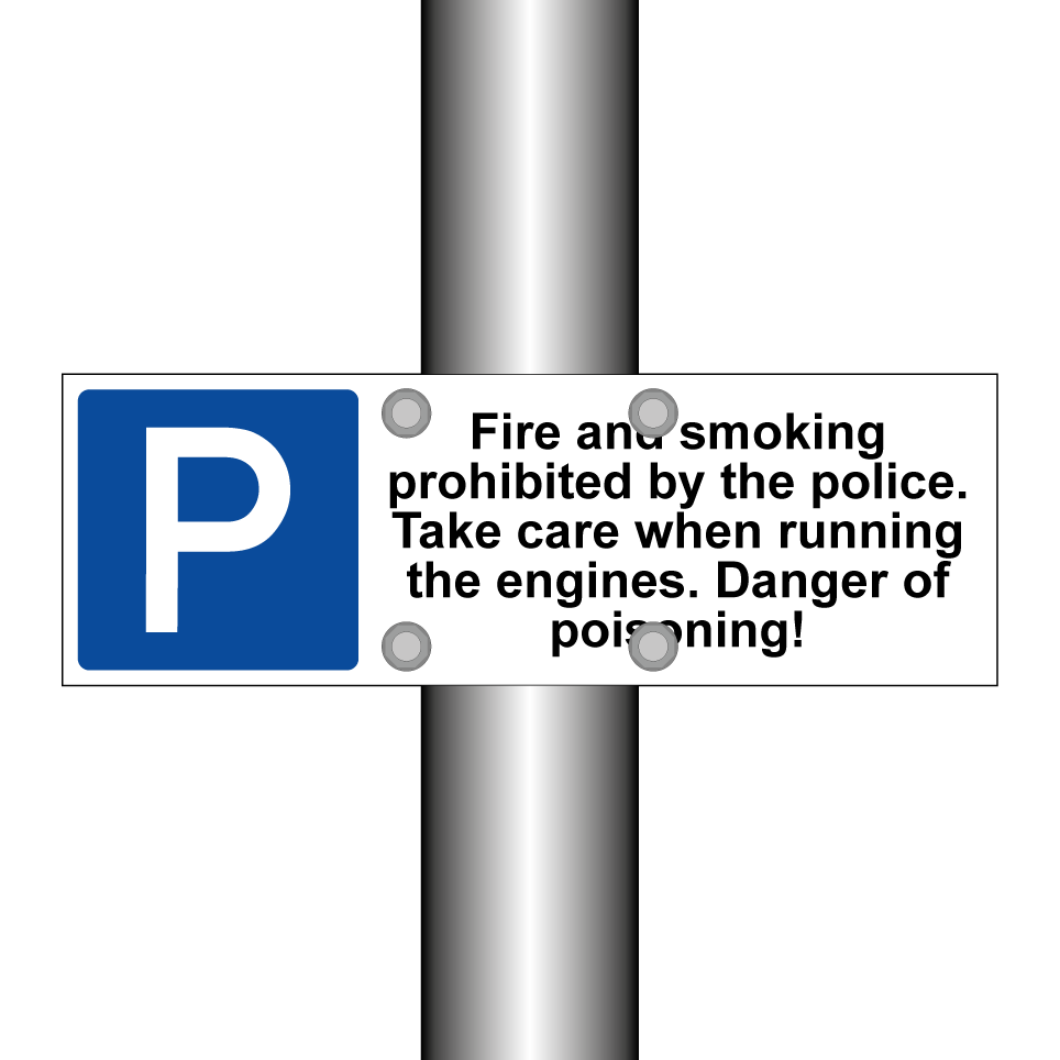 Fire and smoking prohibited by the police. Take care when running the engines. Danger of poisoning!