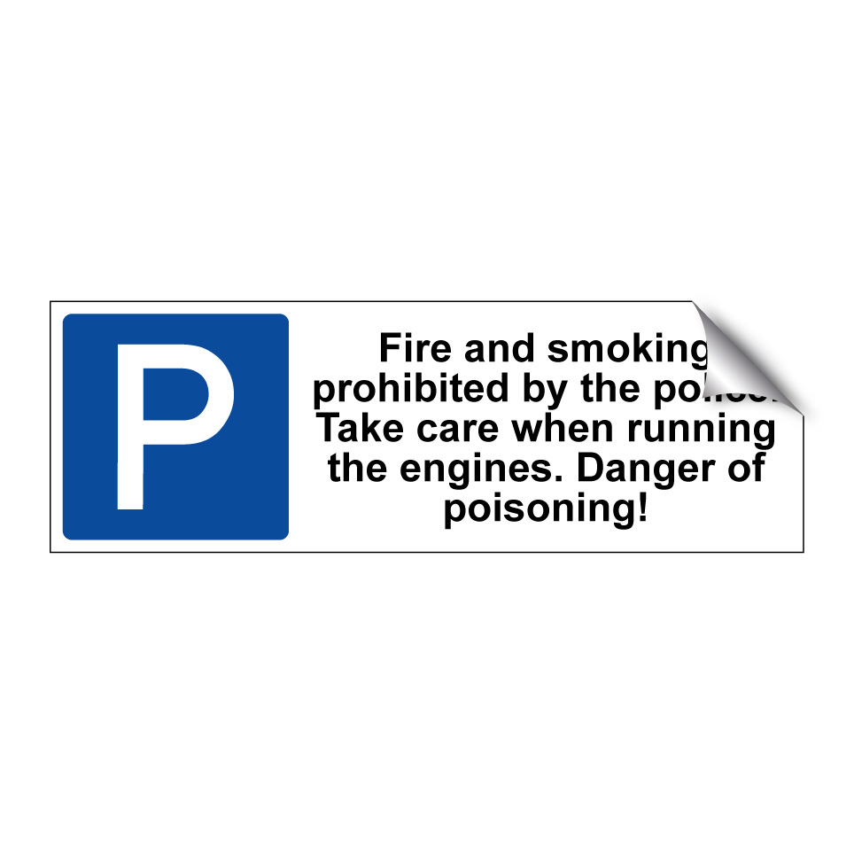 Fire and smoking prohibited by the police. Take care when running the engines. Danger of poisoning!