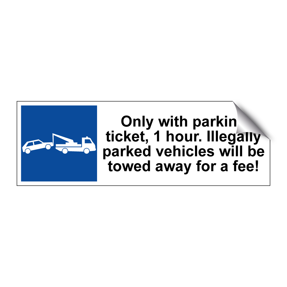 Only with parking ticket, 1 hour. Illegally parked vehicles will be towed away for a fee!