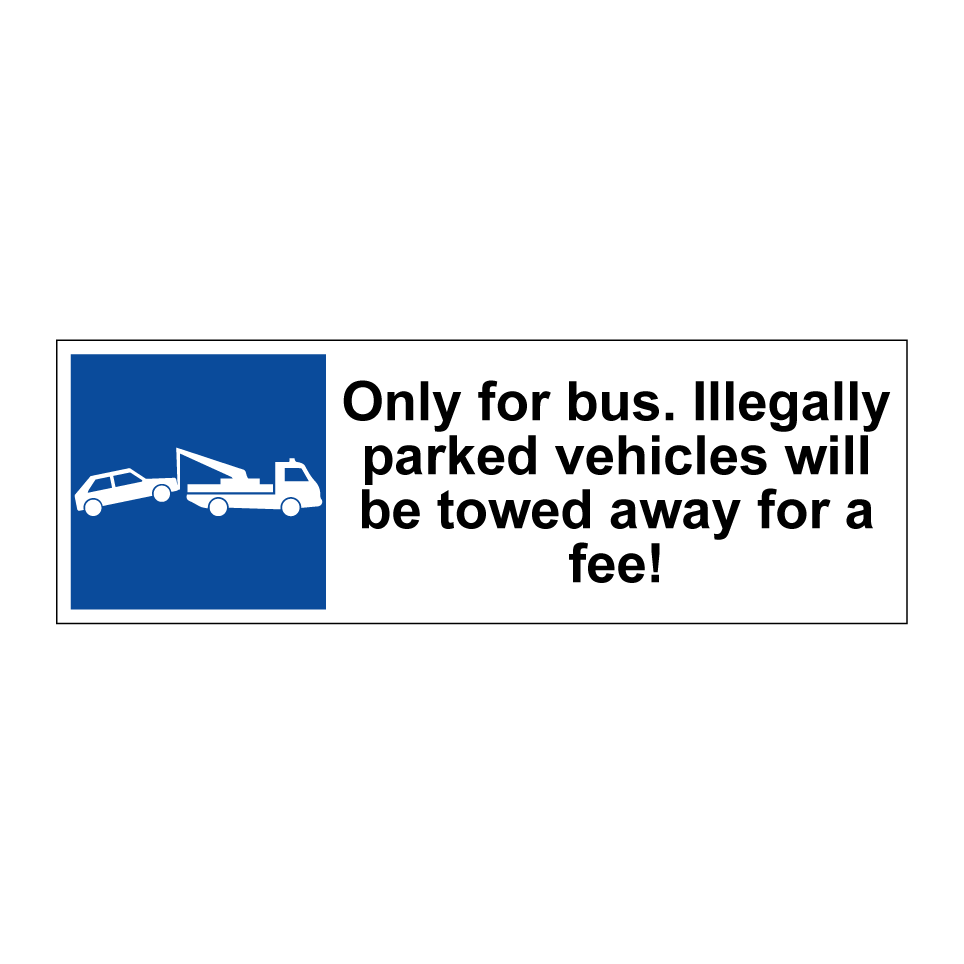 Only for bus. Illegally parked vehicles will be towed away for a fee!
