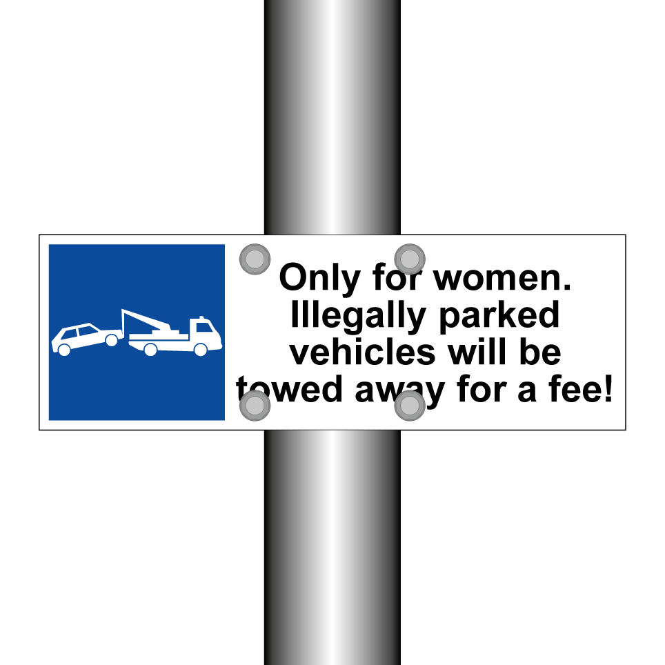 Only for women. Illegally parked vehicles will be towed away for a fee!