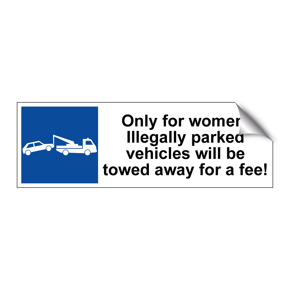 Only for women. Illegally parked vehicles will be towed away for a fee!