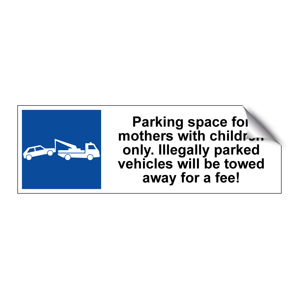 Parking space for mothers with children only. Illegally parked vehicles will be towed away for a fee!