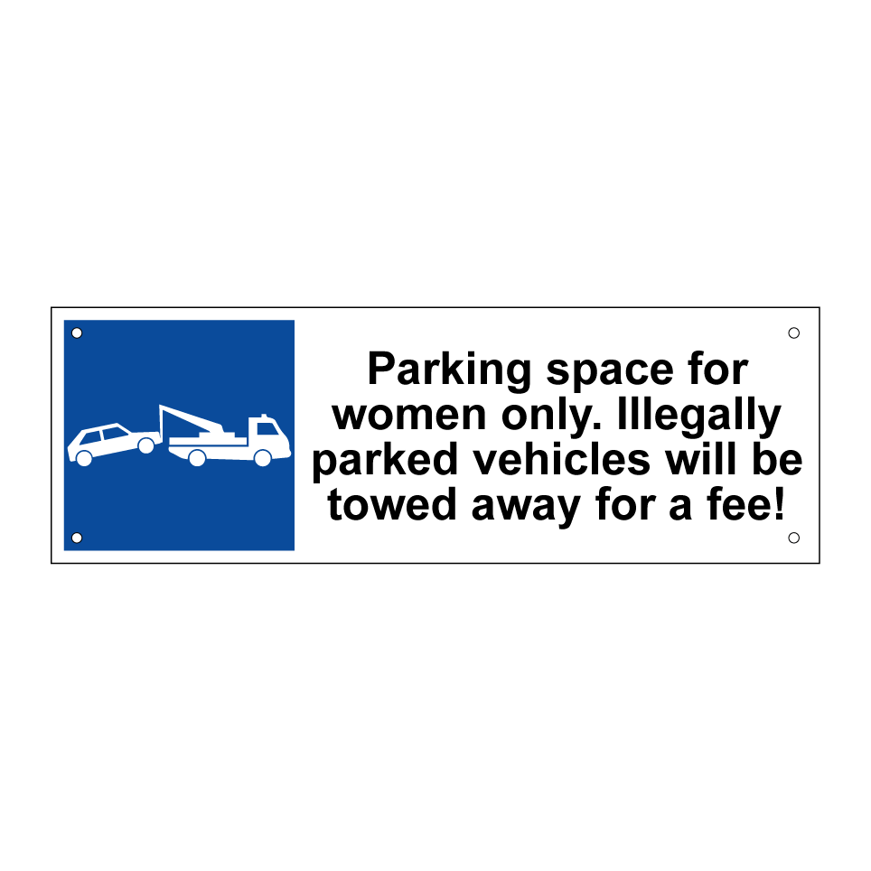 Parking space for women only. Illegally parked vehicles will be towed away for a fee!