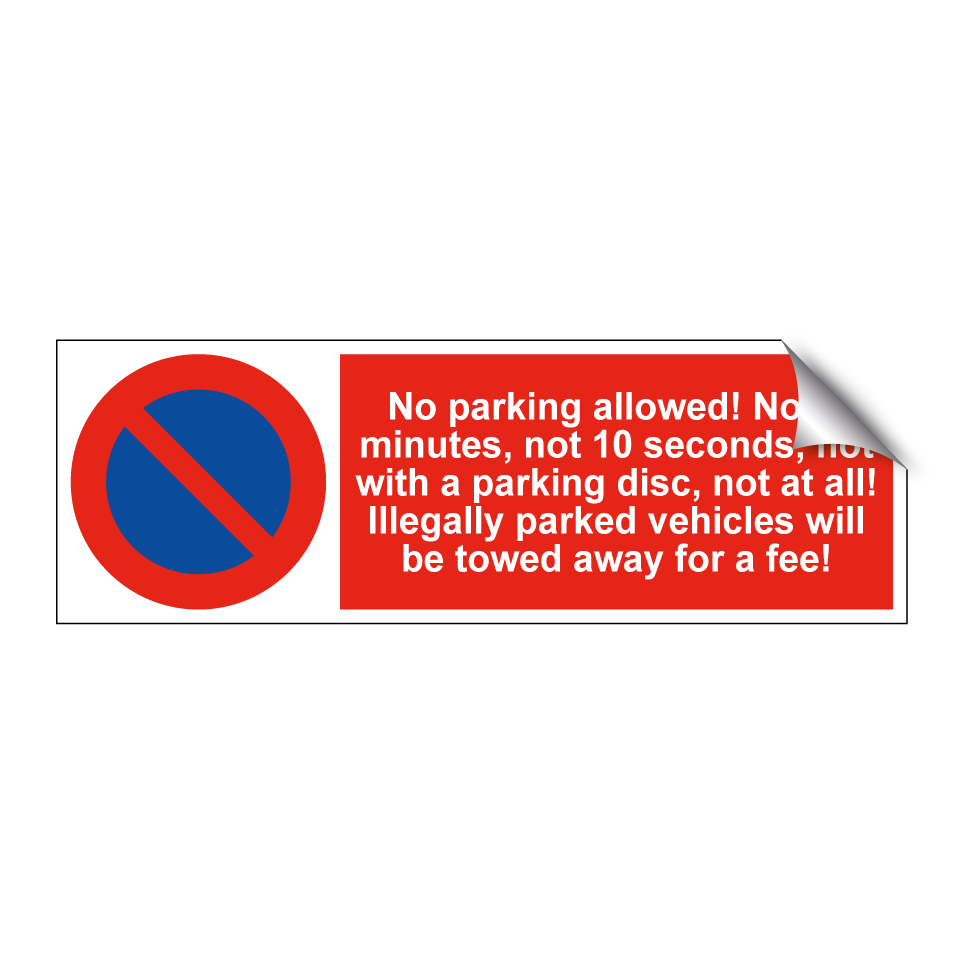No parking allowed! Not 3 minutes, not 10 seconds, not with a parking disc, not at all! Illegally parked vehicles will be towed away for a fee!