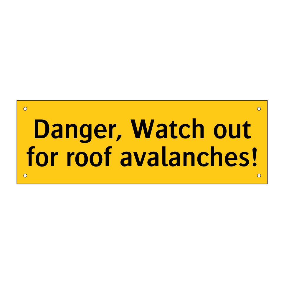 Danger, Watch out for roof avalanches!