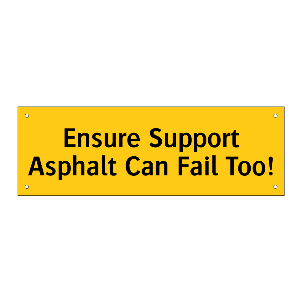 Ensure Support Asphalt Can Fail Too!