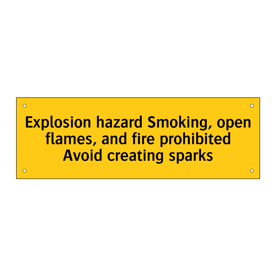 Explosion hazard Smoking, open flames, and fire prohibited Avoid creating sparks