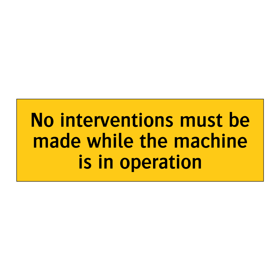 No interventions must be made while the machine is in operation