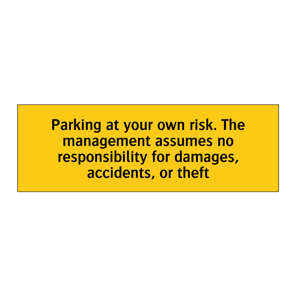 Parking at your own risk. The management assumes no responsibility for damages, accidents, or theft