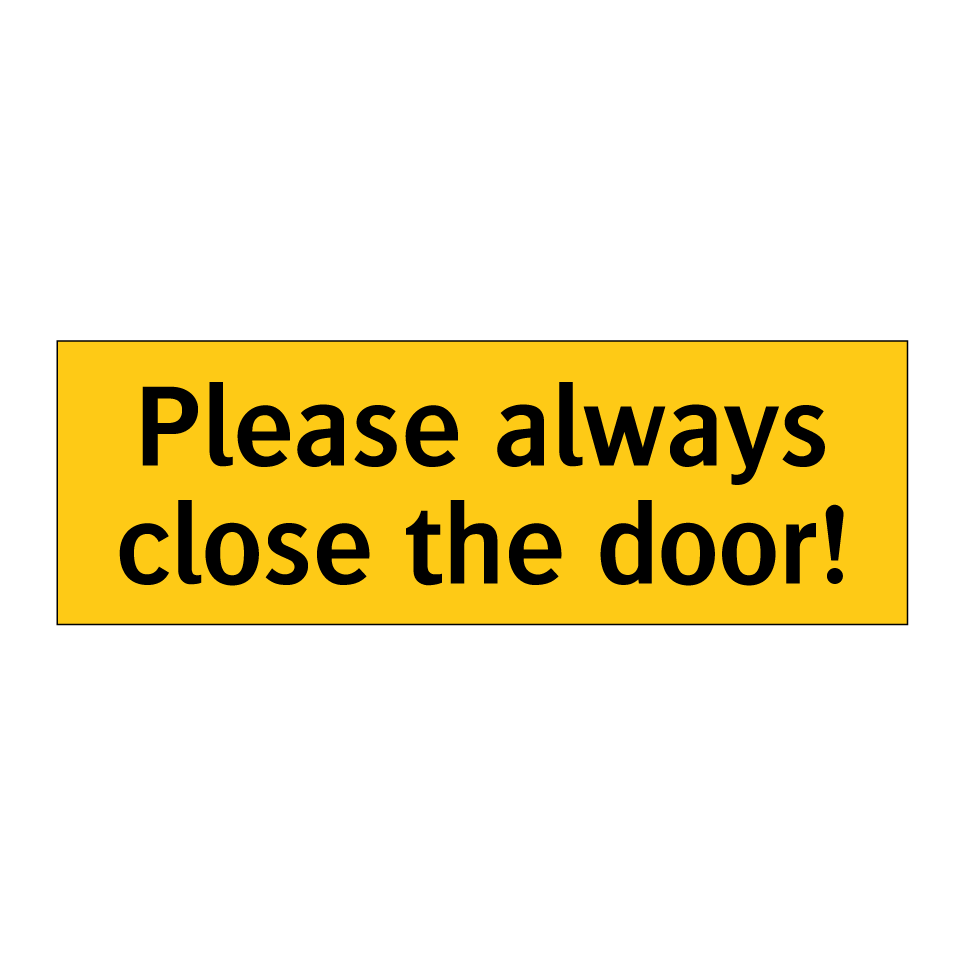 Please always close the door!