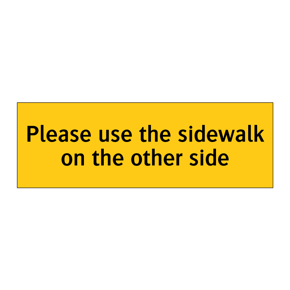 Please use the sidewalk on the other side