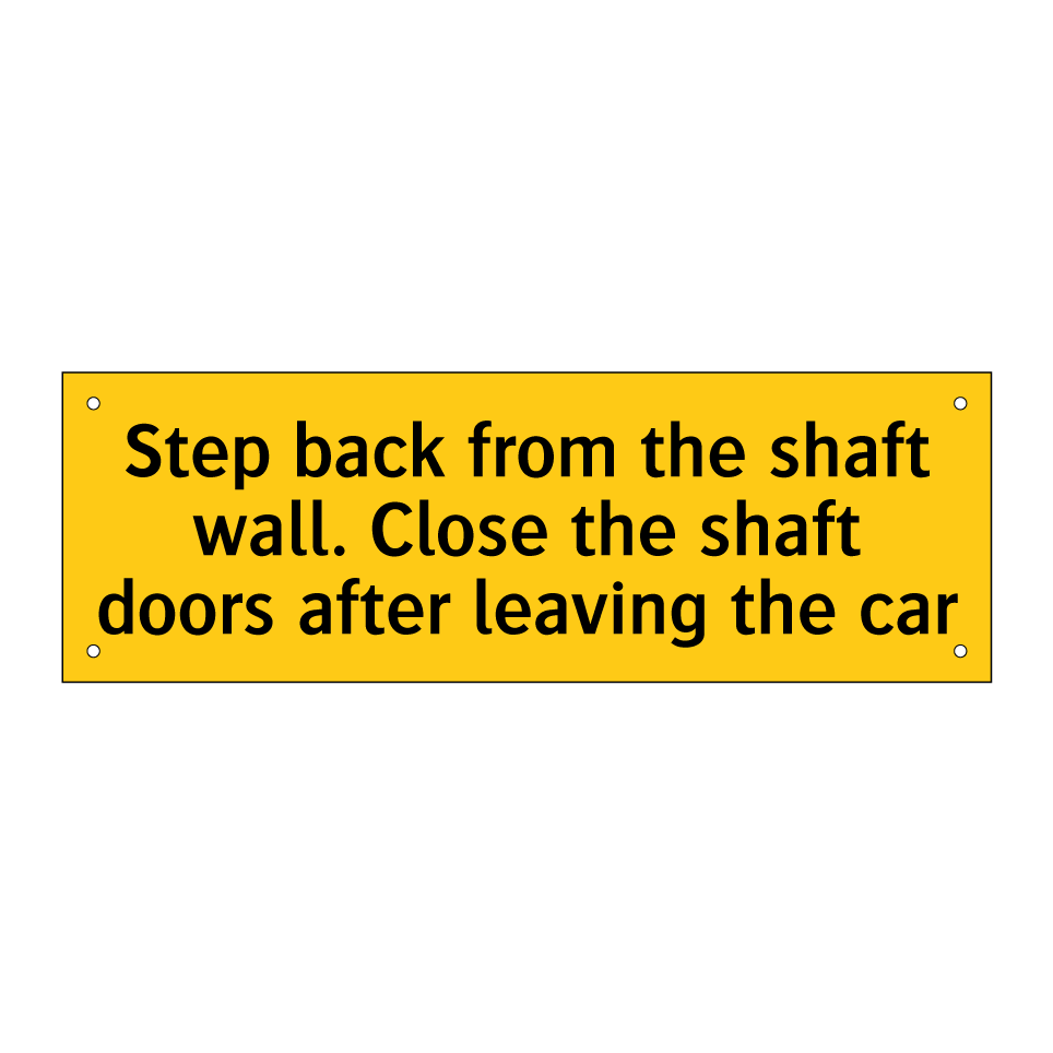 Step back from the shaft wall. Close the shaft doors after leaving the car