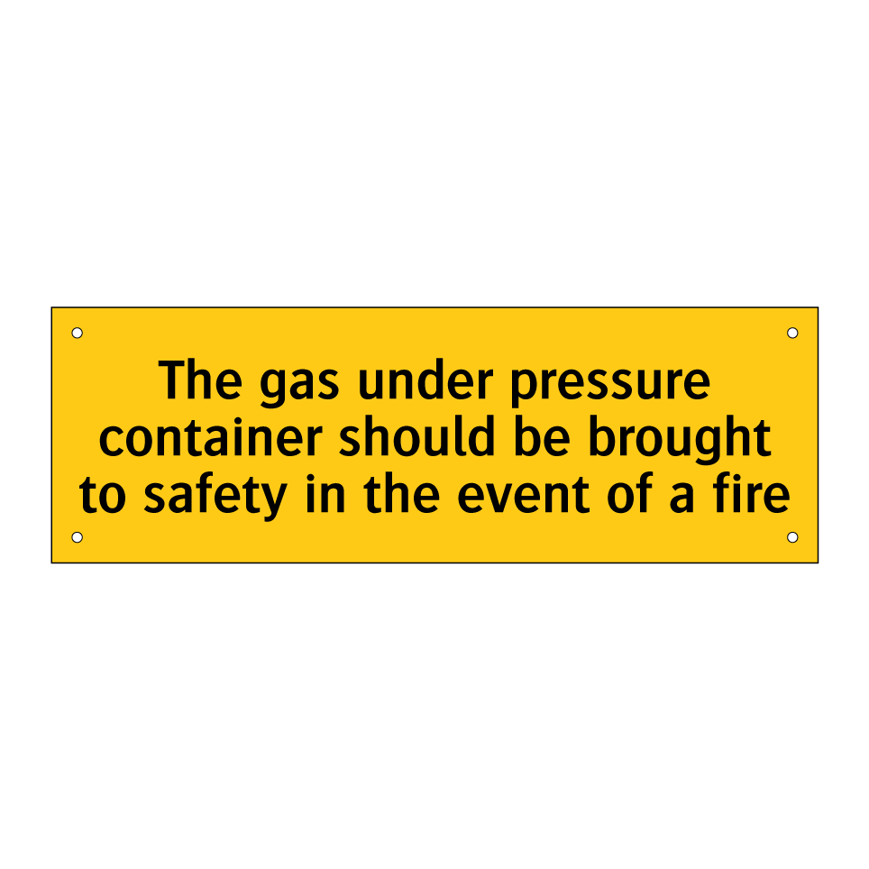 The gas under pressure container should be brought to safety in the event of a fire