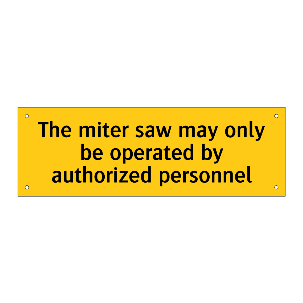 The miter saw may only be operated by authorized personnel