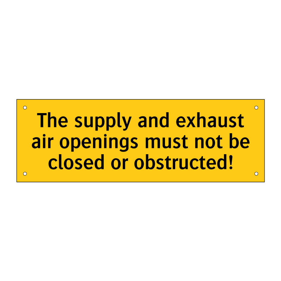 The supply and exhaust air openings must not be closed or obstructed!