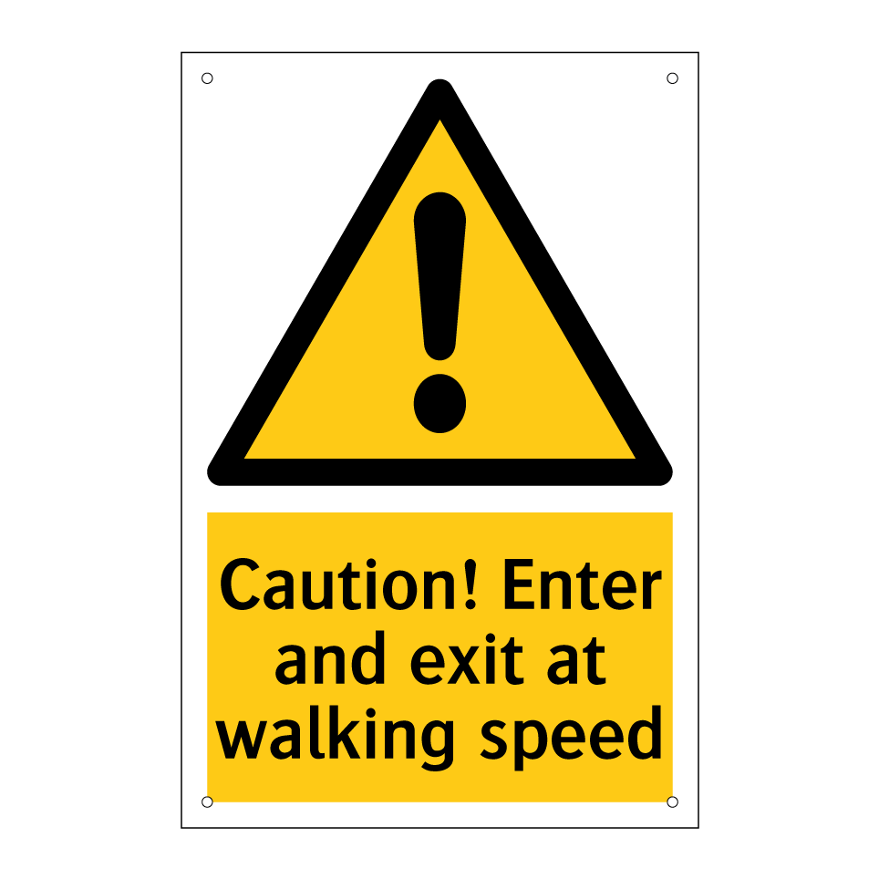Caution! Enter and exit at walking speed