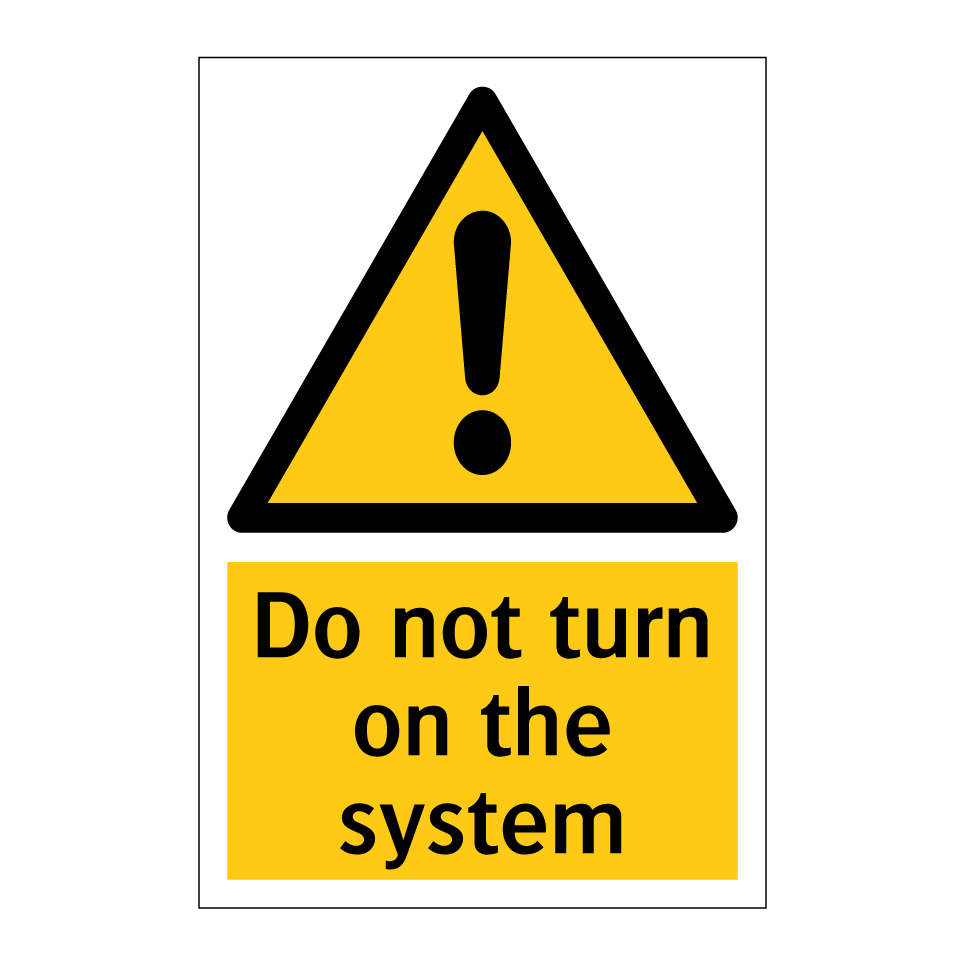 Do not turn on the system