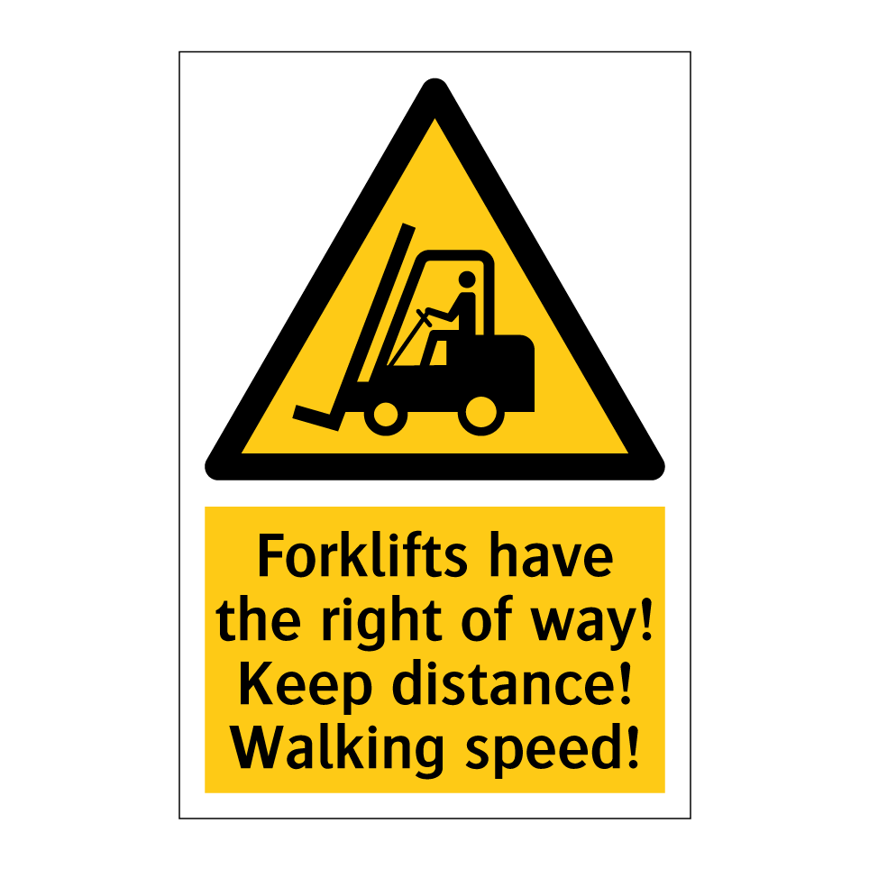 Forklifts have the right of way! Keep distance! Walking speed!