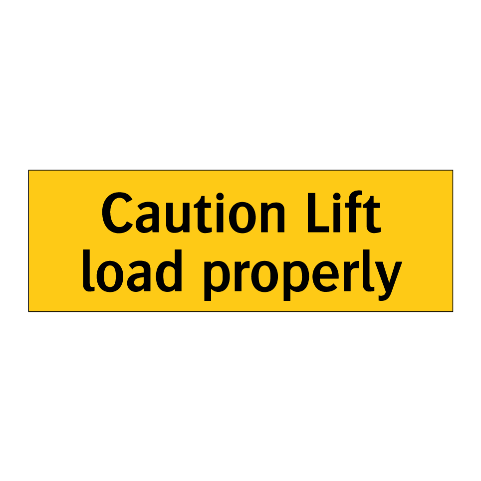 Caution Lift load properly