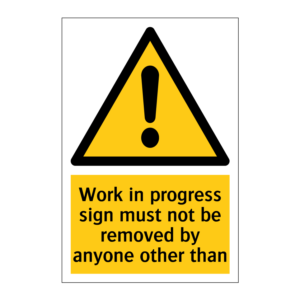 Work in progress sign must not be removed by anyone other than