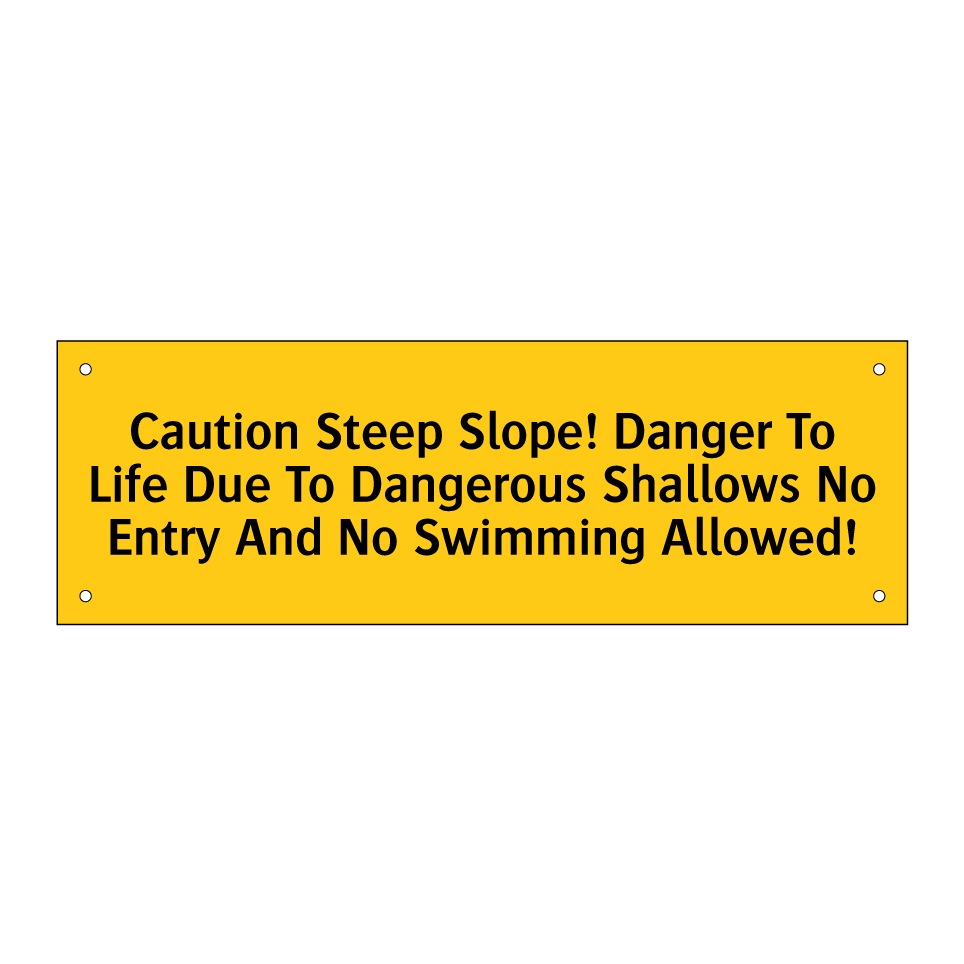 Caution Steep Slope! Danger To Life Due To Dangerous Shallows No Entry And No Swimming Allowed!