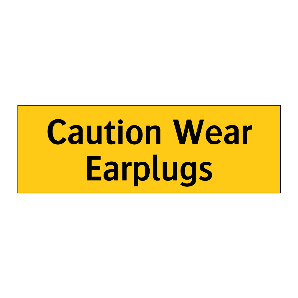 Caution Wear Earplugs