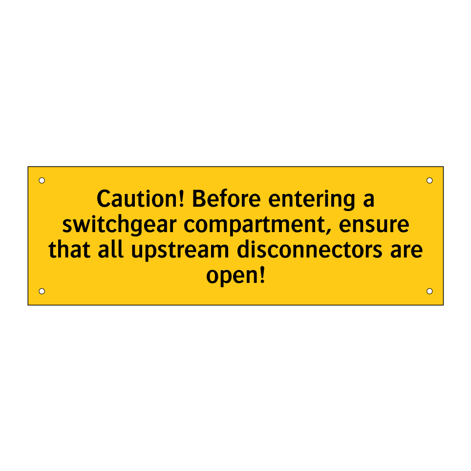 Caution! Before entering a switchgear compartment, ensure that all upstream disconnectors are open!
