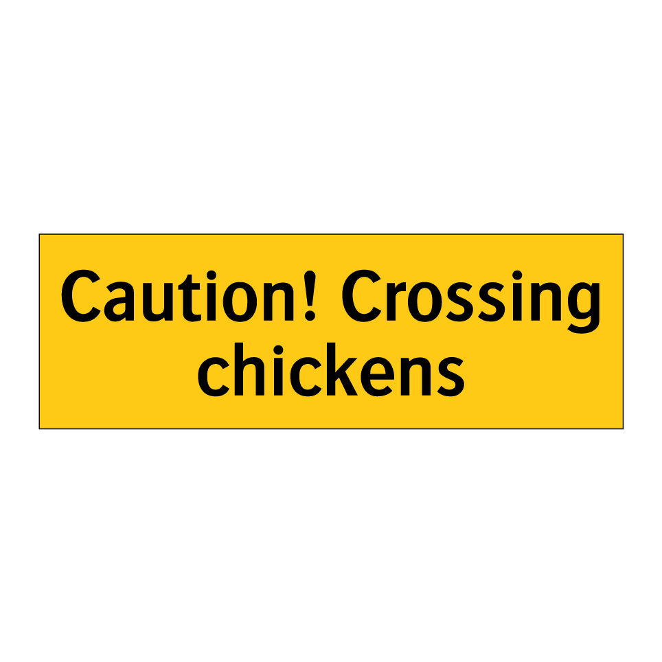 Caution! Crossing chickens