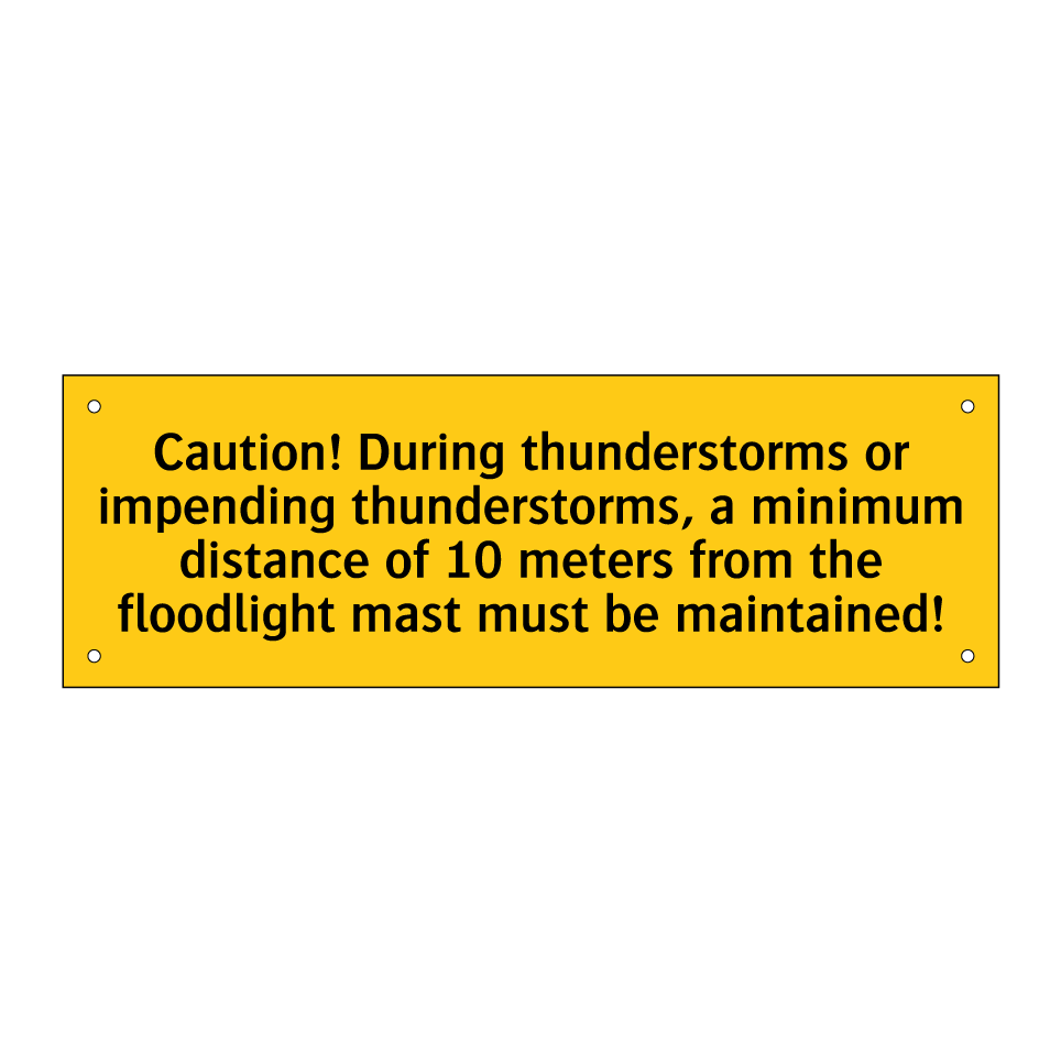 Caution! During thunderstorms or impending thunderstorms, a minimum distance of 10 meters from the floodlight mast must be maintained!