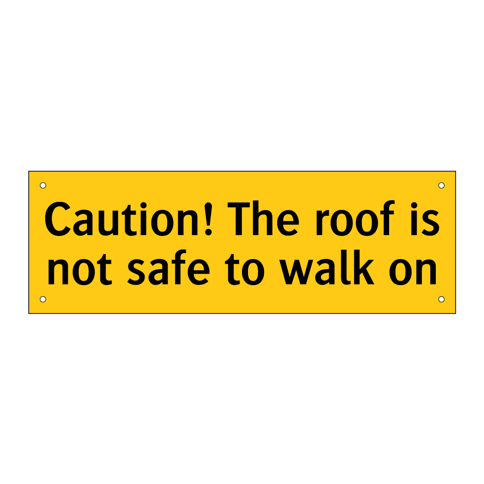 Caution! The roof is not safe to walk on