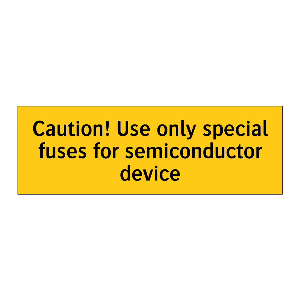 Caution! Use only special fuses for semiconductor device