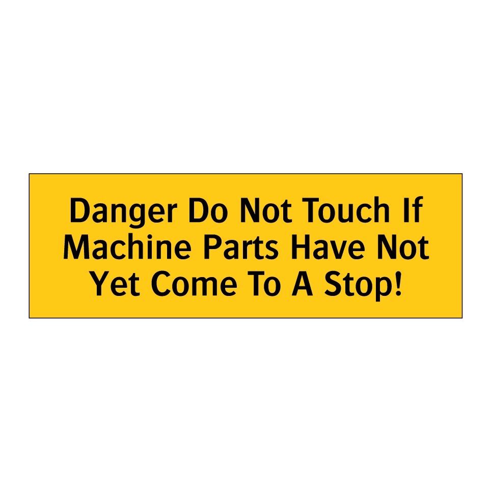 Danger Do Not Touch If Machine Parts Have Not Yet Come To A Stop!