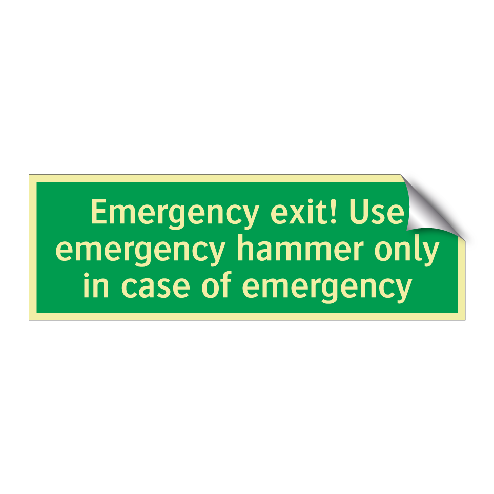 Emergency exit! Use emergency hammer only in case of emergency