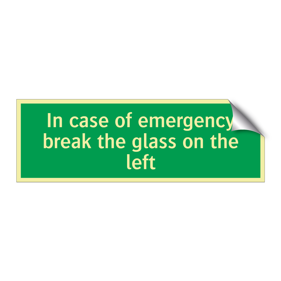 In case of emergency break the glass on the left