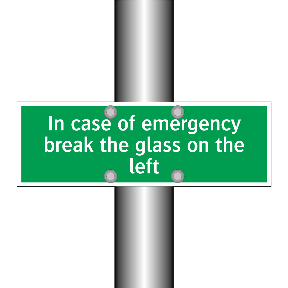 In case of emergency break the glass on the left