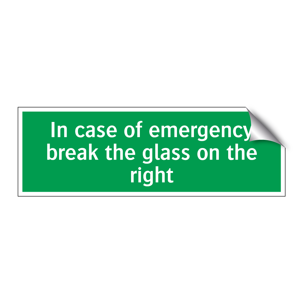 In case of emergency break the glass on the right