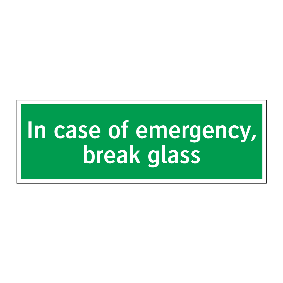 In case of emergency, break glass