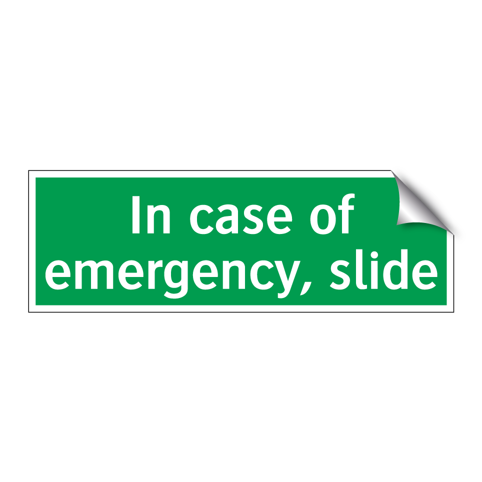 In case of emergency, slide
