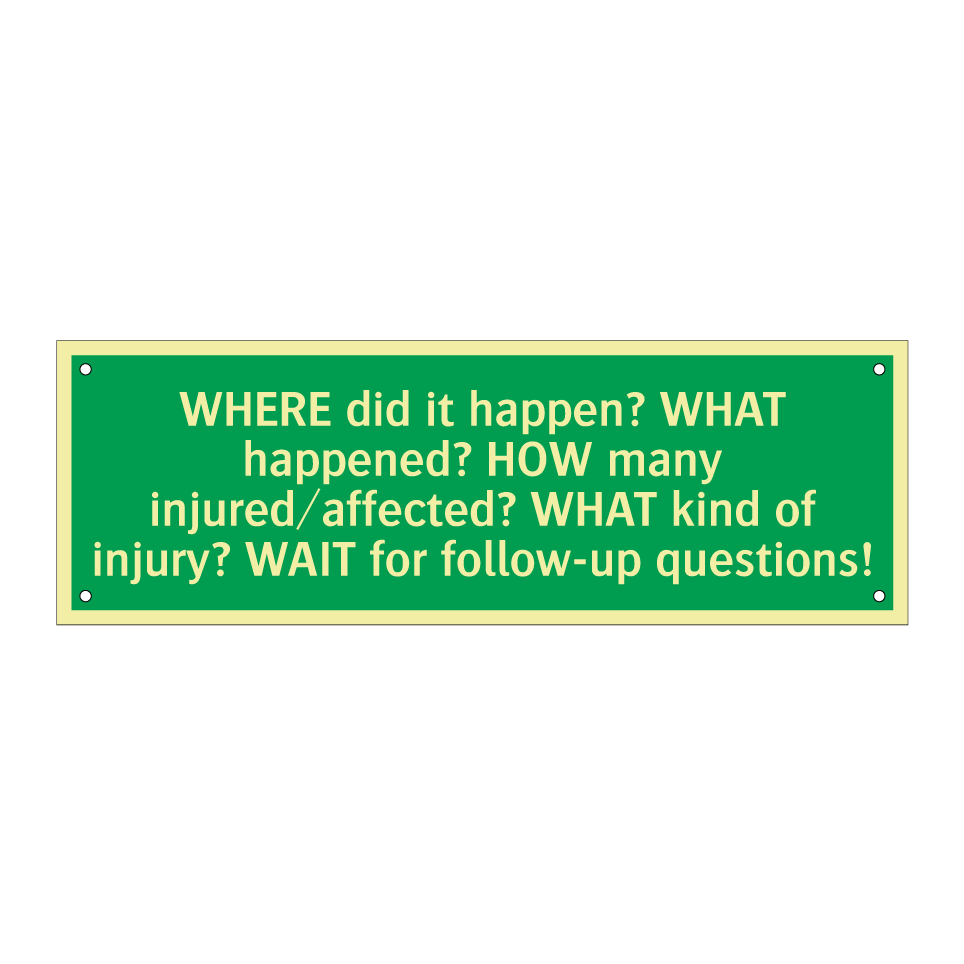 WHERE did it happen? WHAT happened? HOW many injured/affected? WHAT kind of injury? WAIT for follow-up questions!