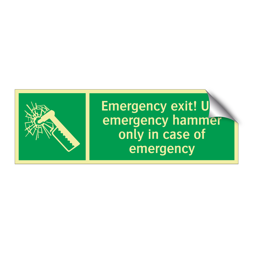 Emergency exit! Use emergency hammer only in case of emergency