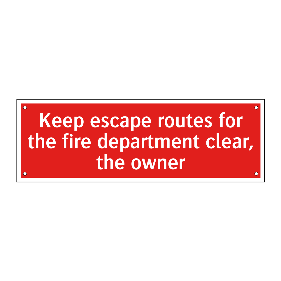 Keep escape routes for the fire department clear, the owner